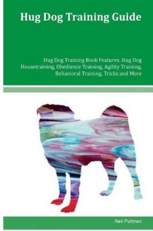 Cover of Hug Dog Training Guide Hug Dog Training Book Features