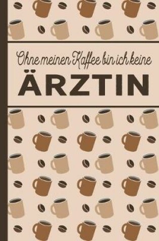 Cover of Ohne meinen Kaffee bin ich keine AErztin