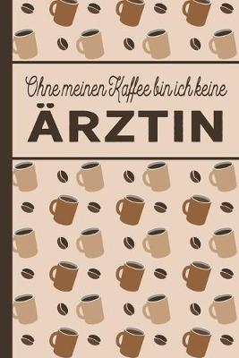 Book cover for Ohne meinen Kaffee bin ich keine AErztin