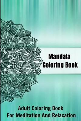 Book cover for Mandala Coloring Book Adult Coloring Book For Meditation And Relaxation