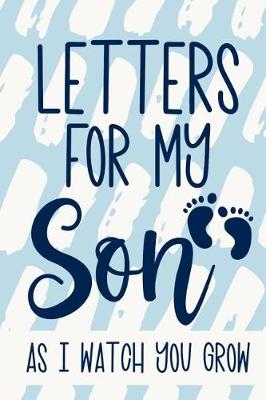 Book cover for Letters for my Son As I watch you Grow