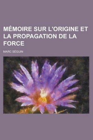 Cover of Memoire Sur L'Origine Et La Propagation de La Force