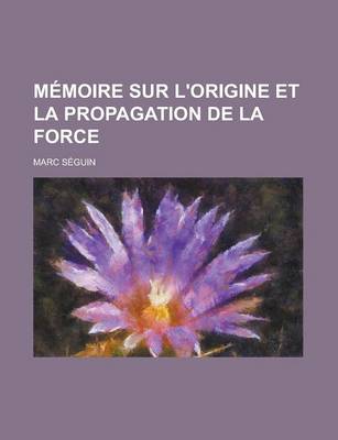 Book cover for Memoire Sur L'Origine Et La Propagation de La Force