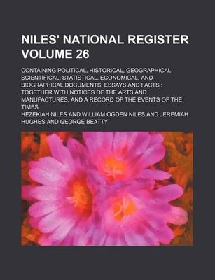 Book cover for Niles' National Register Volume 26; Containing Political, Historical, Geographical, Scientifical, Statistical, Economical, and Biographical Documents, Essays and Facts