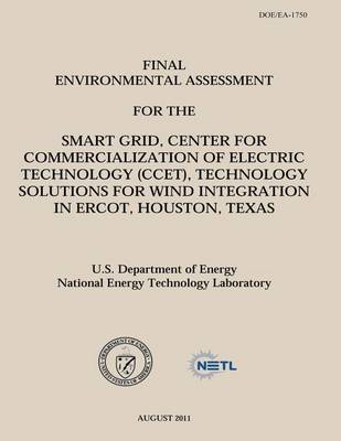 Book cover for Final Environmental Assessment for the Smart Grid, Center for Commercialization of Electric Technology (CCET), Technology Solutions for Wind Integration in Ercot, Houston, Texas (DOE/EA-1750)