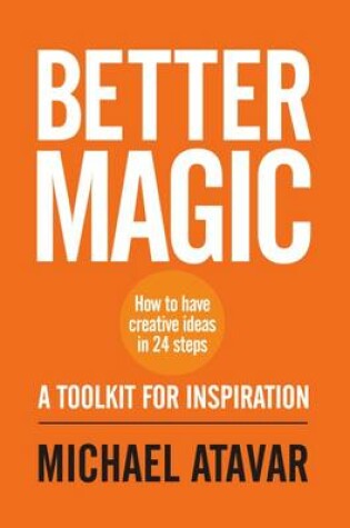 Cover of Better Magic - How to Have Creative Ideas in 24 Steps