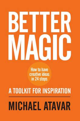 Book cover for Better Magic - How to Have Creative Ideas in 24 Steps