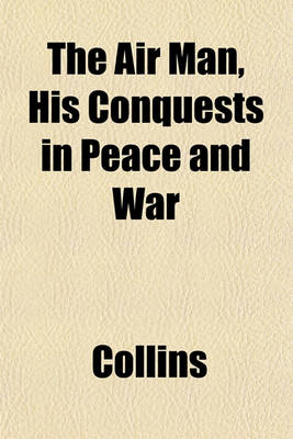 Book cover for The Air Man, His Conquests in Peace and War