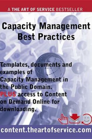 Cover of Capacity Management Best Practices - Templates, Documents and Examples of Capacity Management in the Public Domain Plus Access to Content.Theartofservice.com for Downloading