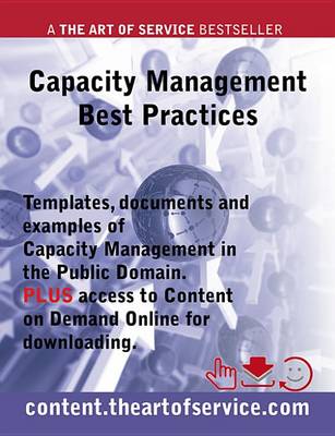 Book cover for Capacity Management Best Practices - Templates, Documents and Examples of Capacity Management in the Public Domain Plus Access to Content.Theartofservice.com for Downloading