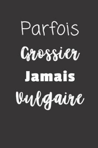 Cover of Parfois Grossier Jamais Vulgaire