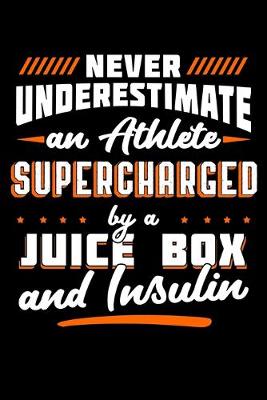 Book cover for Never Underestimate an Athlete Supercharged By a Juice Box and Insulin