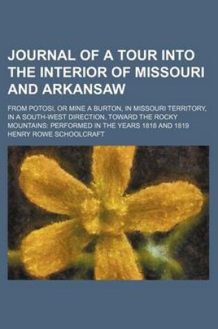 Cover of Journal of a Tour Into the Interior of Missouri and Arkansaw; From Potosi, or Mine a Burton, in Missouri Territory, in a South-West Direction, Toward the Rocky Mountains Performed in the Years 1818 and 1819