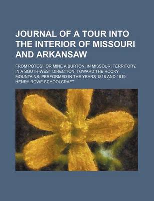 Book cover for Journal of a Tour Into the Interior of Missouri and Arkansaw; From Potosi, or Mine a Burton, in Missouri Territory, in a South-West Direction, Toward the Rocky Mountains Performed in the Years 1818 and 1819