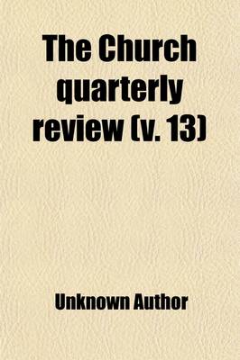 Book cover for The Church Quarterly Review (Volume 13)