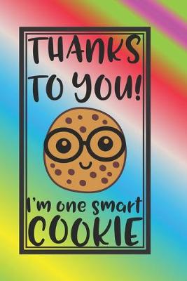 Book cover for Thanks To YOU I'm One Smart Cookie