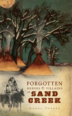 Book cover for The Forgotten Heroes & Villains of Sand Creek