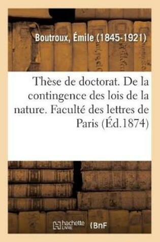Cover of Th�se de Doctorat. de la Contingence Des Lois de la Nature. Facult� Des Lettres de Paris