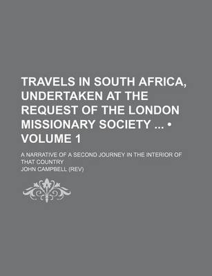 Book cover for Travels in South Africa, Undertaken at the Request of the London Missionary Society (Volume 1); A Narrative of a Second Journey in the Interior of That Country