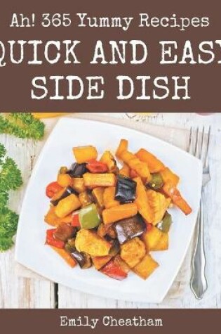 Cover of Ah! 365 Yummy Quick and Easy Side Dish Recipes