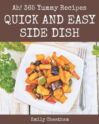 Book cover for Ah! 365 Yummy Quick and Easy Side Dish Recipes