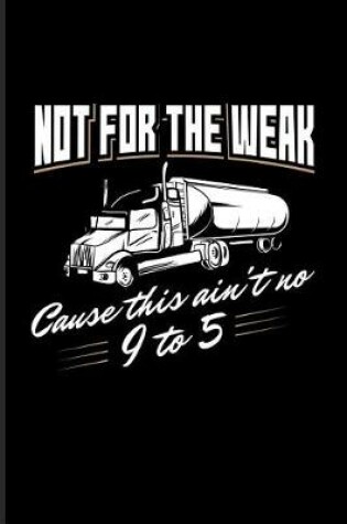 Cover of Not For The Weak Cause This Ain't No 9 To 5