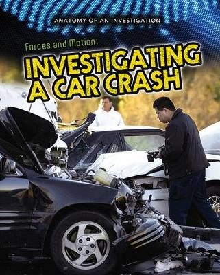 Book cover for Forces and Motion: Investigating a Car Crash (Anatomy of an Investigation)