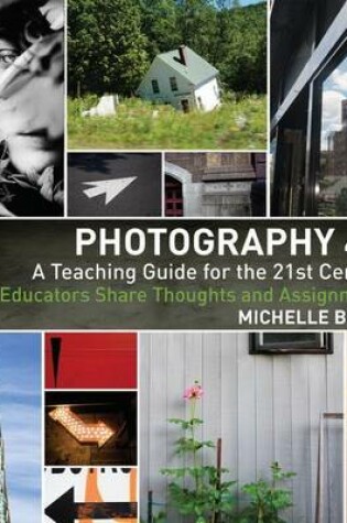 Cover of Photography: A Teaching Guide for the 21st Century: Educators Share Thoughts and Assignments