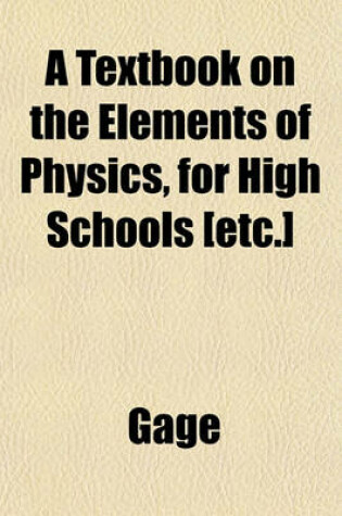 Cover of A Textbook on the Elements of Physics, for High Schools [Etc.]