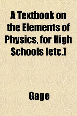 Book cover for A Textbook on the Elements of Physics, for High Schools [Etc.]