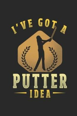 Cover of I've Got a Putter Idea