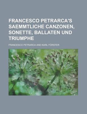 Book cover for Francesco Petrarca's Saemmtliche Canzonen, Sonette, Ballaten Und Triumphe
