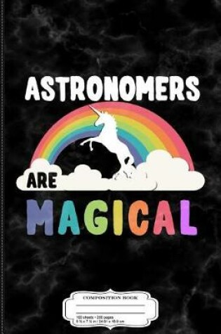 Cover of Astronomers Are Magical Composition Notebook