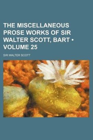 Cover of The Miscellaneous Prose Works of Sir Walter Scott, Bart (Volume 25)