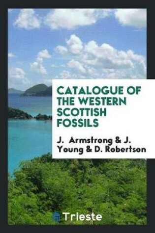 Cover of Catalogue of the Western Scottish Fossils