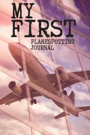 Cover of My First Plane Spotting Journal - 120 pages 6x9