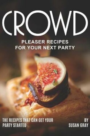Cover of Crowd Pleaser Recipes for Your Next Party