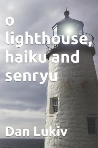 Cover of o lighthouse, haiku and senryu