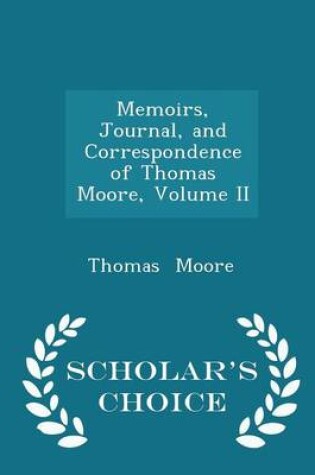 Cover of Memoirs, Journal, and Correspondence of Thomas Moore, Volume II - Scholar's Choice Edition