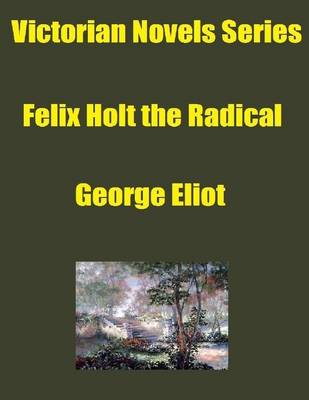 Book cover for Victorian Novels Series: Felix Holt the Radical