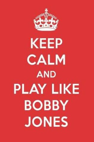 Cover of Keep Calm and Play Like Bobby Jones