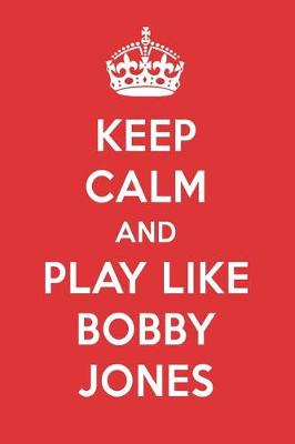 Book cover for Keep Calm and Play Like Bobby Jones