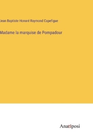 Cover of Madame la marquise de Pompadour