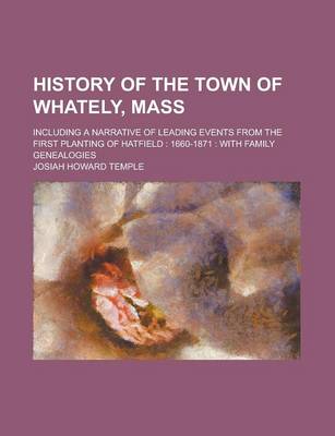 Book cover for History of the Town of Whately, Mass; Including a Narrative of Leading Events from the First Planting of Hatfield