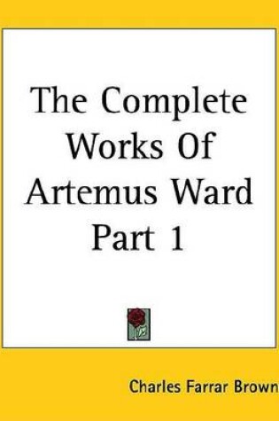 Cover of The Complete Works of Artemus Ward Part 1