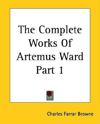 Book cover for The Complete Works of Artemus Ward Part 1