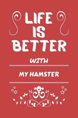 Cover of Life Is Better With My Hamster
