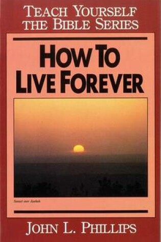 Cover of How to Live Forever- Teach Yourself the Bible Series