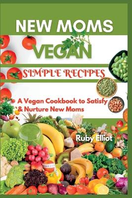 Book cover for New Moms Vegan Simple Recipes