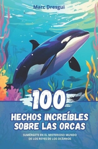 Cover of 100 Hechos Incre�bles sobre las Orcas